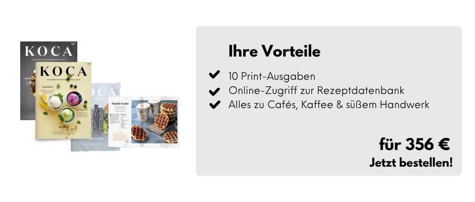 links: 3 Ausgaben der KOCA + eine aufgeklappte Seite, rechts: Ihre Vorteile, 10 Print-Ausgaben, Online-Zugriff zur Rezeptdatenbank, Alles zu Cafés, Kaffee & süßem Handwerk, für 356 €, Jetzt bestellen!